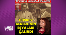 Hüsrev Gerede’nin eşyaları çalındı