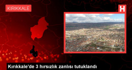 Kırıkkale’de 3 hırsızlık zanlısı tutuklandı