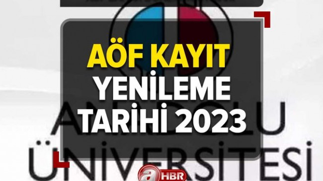 AÖF KAYIT YENİLEME TARİHİ 2023