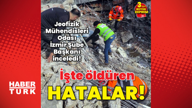 Jeofizik Mühendisleri Odası İzmir Şube Başkanı Sinancan Öziçer inceledi! İşte öldüren hatalar!
