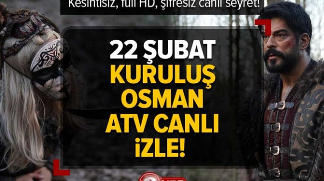 Kuruluş Osman ATV CANLI İZLE | 22 Şubat Çarşamba kesintisiz, full HD, şifresiz canlı seyret! 116. bölüm var mı yok mu?