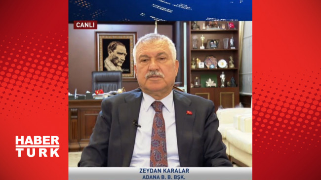 Adana Büyükşehir Belediye Başkanı Zeydan Karalar’dan Habertürk’e açıklamalar
