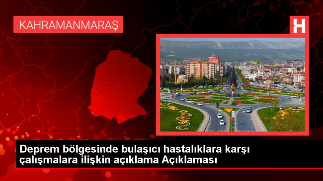 Deprem bölgesinde bulaşıcı hastalıklara karşı çalışmalara ilişkin açıklama Açıklaması