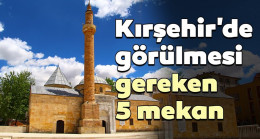 Kırşehir Gezilecek Yerler 2023 – Kırşehir’de Gezilecek Tarihi Turistik Yerler, En Güzel Doğal Mekanlar ve Müzeler Listesi