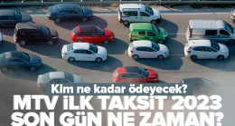 MTV ilk taksit ödeme son gün ne zaman? 2023 MTV ödemesi nereden yapılır? Kim ne kadar MTV ödeyecek? İşte o liste