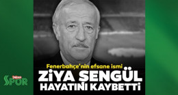 Son dakika: Fenerbahçe efsanesi Ziya Şengül hayatını kaybetti