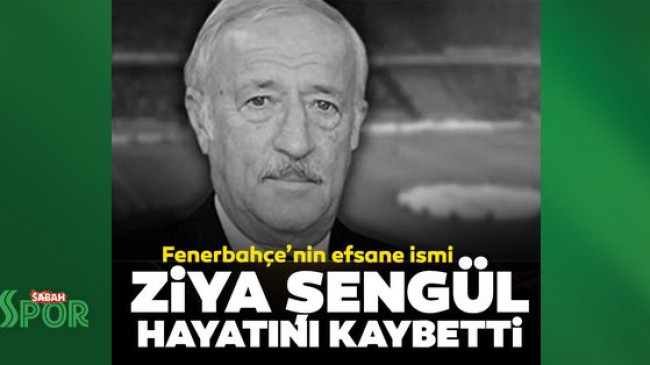 Son dakika: Fenerbahçe efsanesi Ziya Şengül hayatını kaybetti