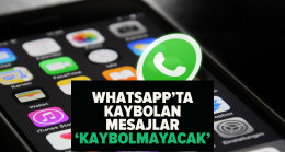 WhatsApp'ta 'kaybolan mesajlar' kaybolmayacak