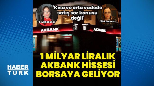 Borsaya 1 milyar liralık Akbank hissesi geliyor