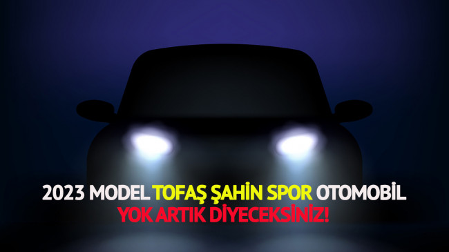 2023 model Tofaş Şahin Spor otomobil geliyor: İşte ilk fotoğraflar…