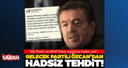 Gelecek Partili Yusuf Ziya Özcan’dan hadsiz tehdit! “AK Parti ve MHP’ye yaşama hakkı yok”