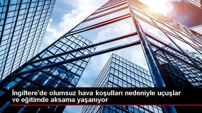 İngiltere’de olumsuz hava koşulları nedeniyle uçuşlar ve eğitimde aksama yaşanıyor