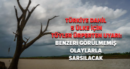 Türkiye dahil 5 ülke için tüyler ürperten uyarı: Benzeri görülmemiş olaylar olacak
